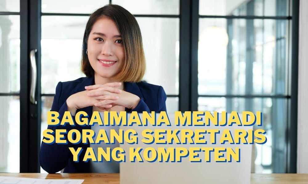 Bagaimana Menjadi Seorang Sekretaris Yang Kompeten